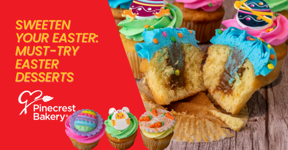 Sweeten Your Easter: Must-Try Easter Desserts at Pinecrest Bakery