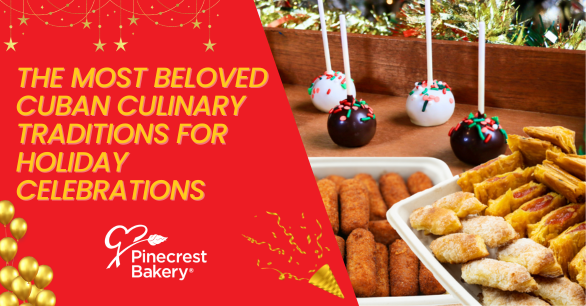 The Best Cuban Culinary Traditions to Celebrate the Holidays with Pinecrest Bakery