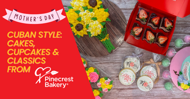 Mother’s Day Cuban Style: Cakes, Cupcakes & Classics from Pinecrest Bakery