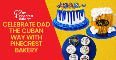 Celebrating Dad the Cuban Way: Make Father's Day Unforgettable with Pinecrest Bakery