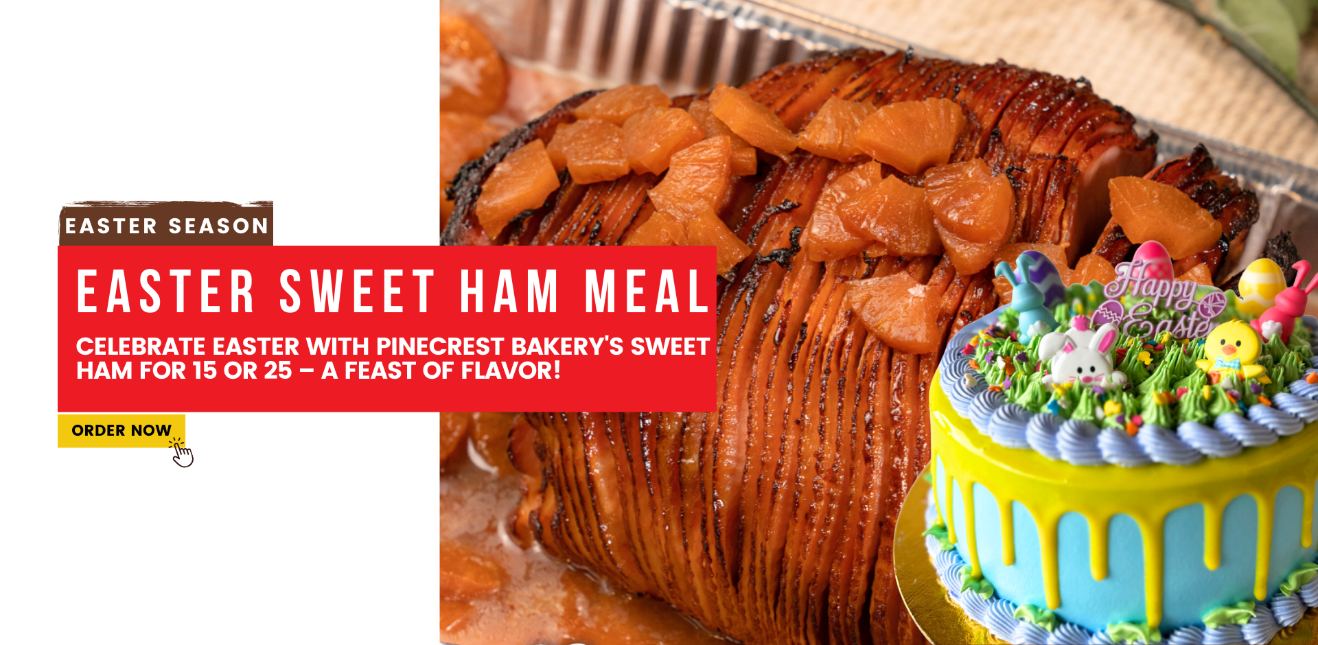 Easter Season. Easter Sweet Ham Meal. Celebrate easter with Pinecrest Bakery's sweet ham for 15 or 25 – a feast of flavor! Order Now