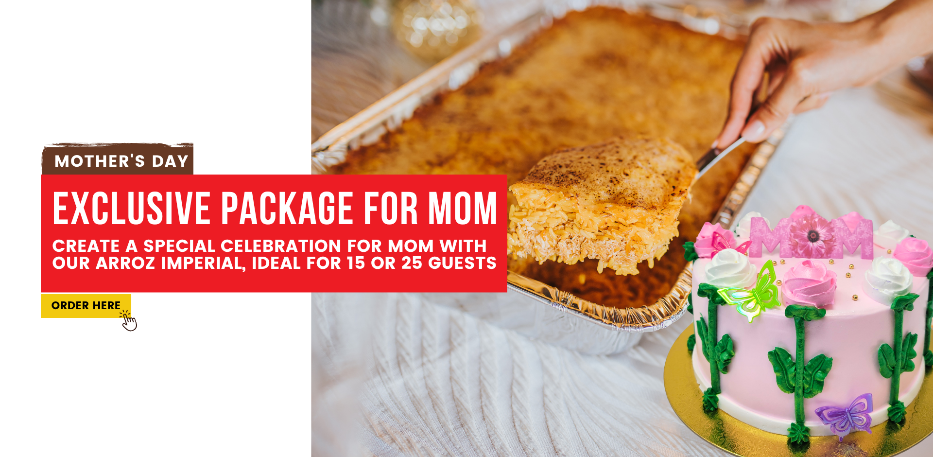Mother's day. Exclusive package for mom. Create a special celebration for mom with our arroz Imperial, ideal for 15 or 25 guests. Order Here