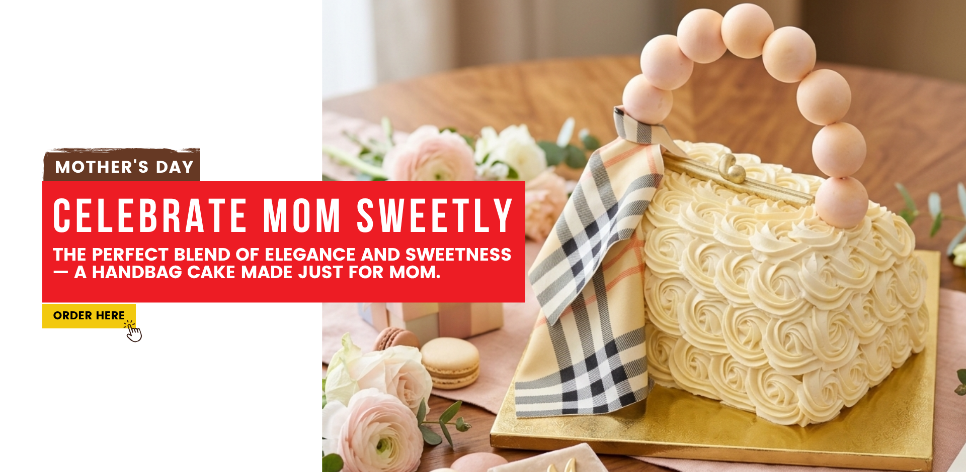 Mother's Day. Celebrate mom sweetly. The perfect blend of elegance and sweetness — a handbag cake made just for Mom. Order here.