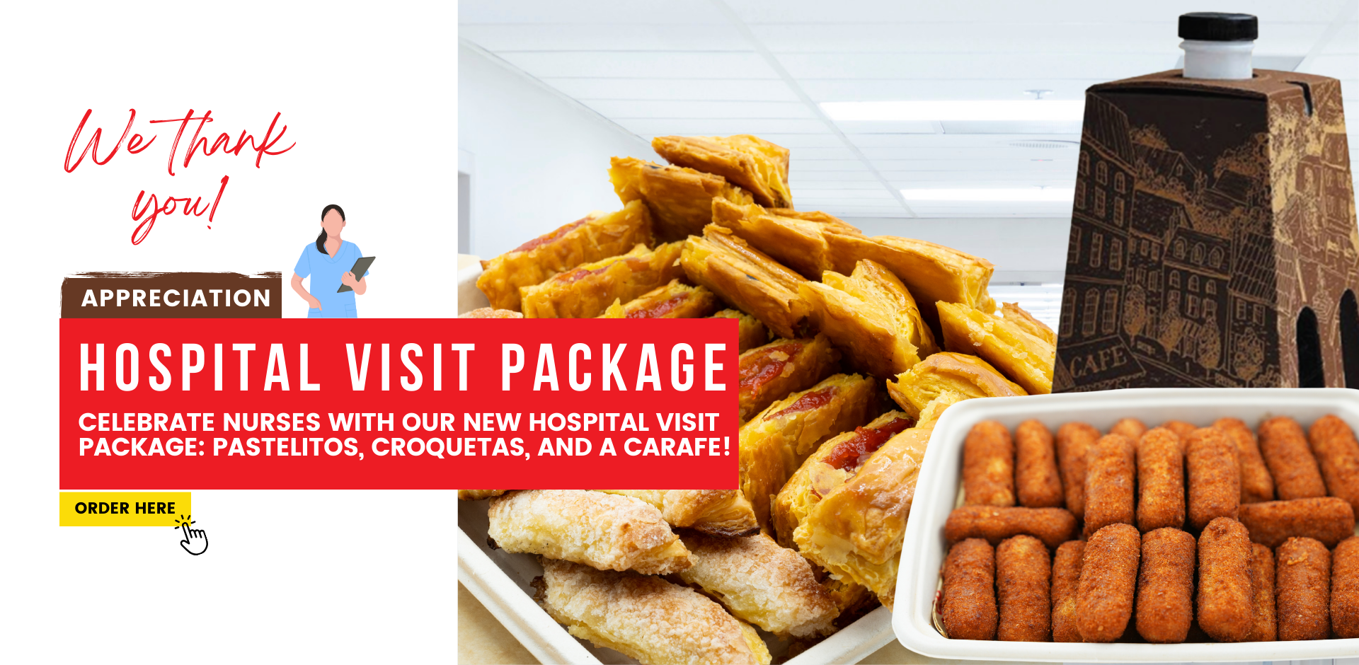 We thank you. appreciation. Hospital Visit Package. Celebrate nurses with our new Hospital Visit Package: pastelitos, croquetas, and a carafe! Order Here