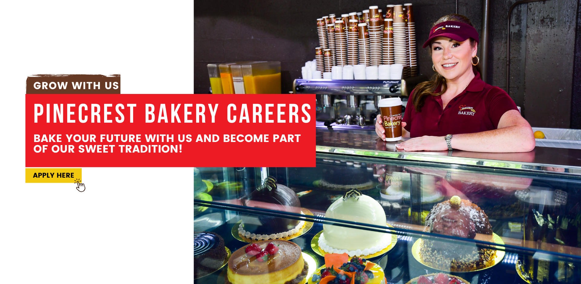 Grow With Us. Pinecrest Bakery Careers. Bake your future with us and become part of our sweet tradition!. APPLY HERE