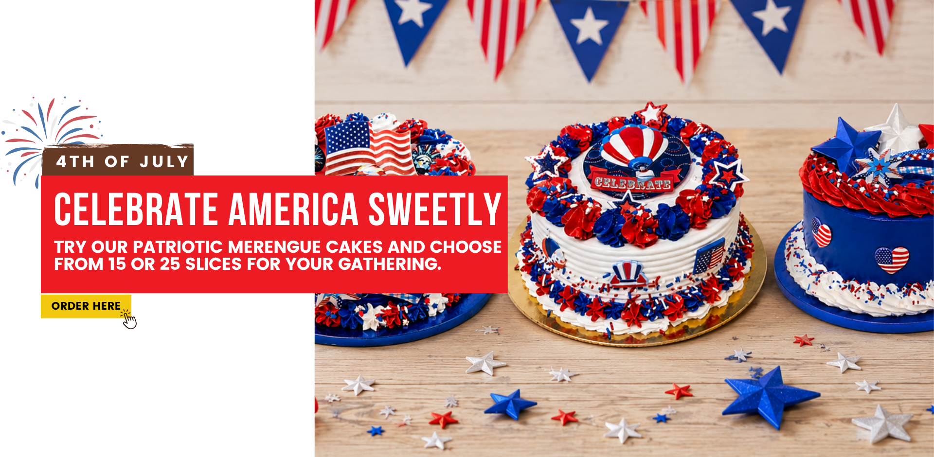 4th of july Celebrate America Sweetly Try our patriotic Merengue Cakes and choose from 15 or 25 slices for your gathering. ORDER HERE