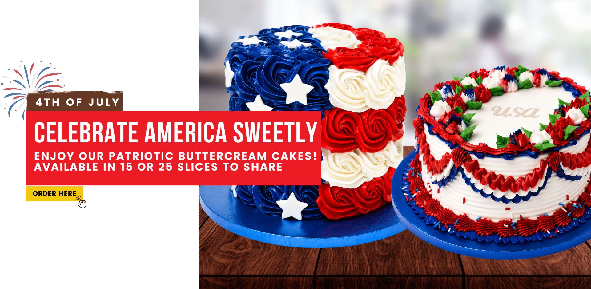4th of july Celebrate America Sweetly Enjoy our patriotic buttercream cakes! Available in 15 or 25 slices to share. ORDER HERE