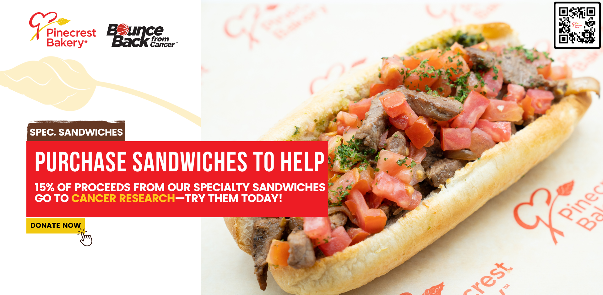 Specialty Sandwiches. Purchase sandwiches to help. 15% of proceeds from our specialty sandwiches go to cancer research—try them today! Donate now at Pinecrest Bakery